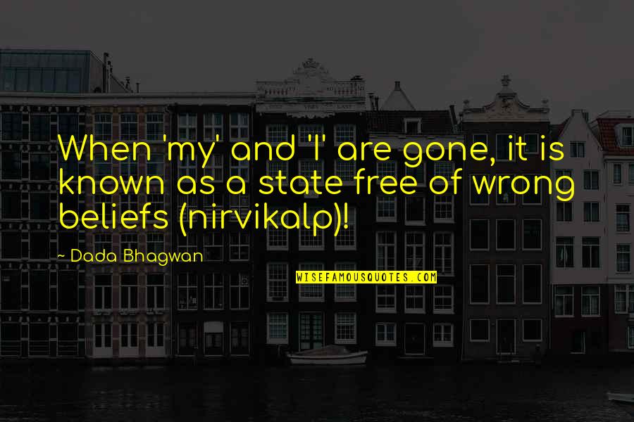 Free Spiritual Quotes By Dada Bhagwan: When 'my' and 'I' are gone, it is