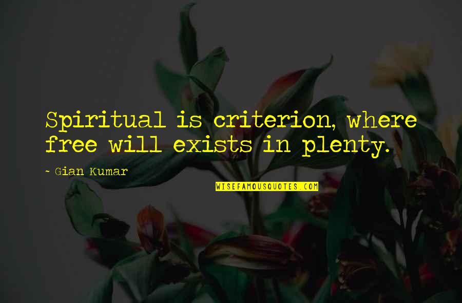 Free Spiritual Quotes By Gian Kumar: Spiritual is criterion, where free will exists in