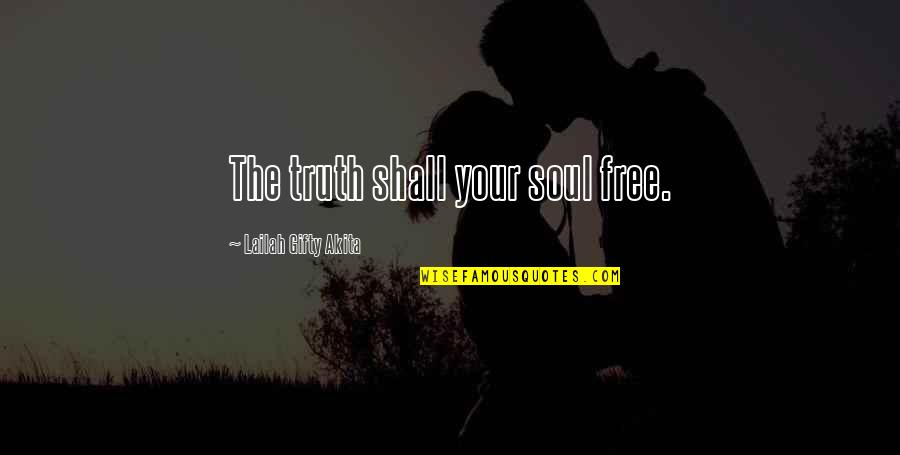 Free Spiritual Quotes By Lailah Gifty Akita: The truth shall your soul free.