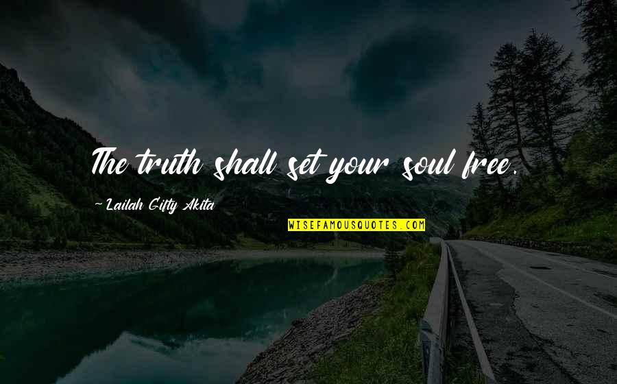 Free Spiritual Quotes By Lailah Gifty Akita: The truth shall set your soul free.