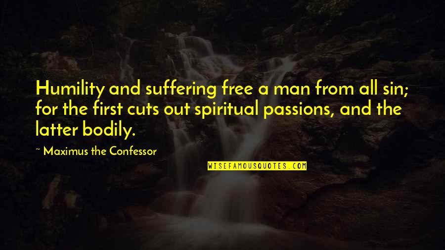Free Spiritual Quotes By Maximus The Confessor: Humility and suffering free a man from all
