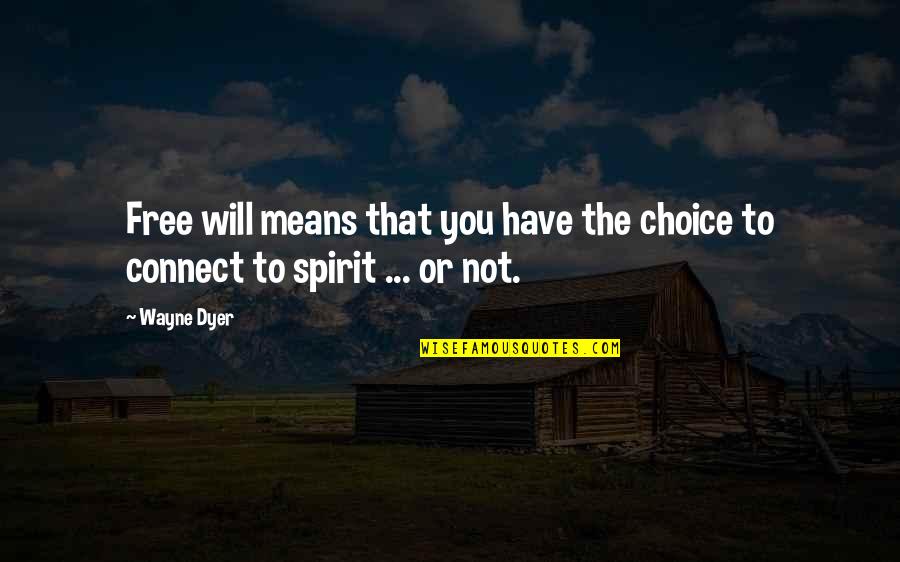 Free Spiritual Quotes By Wayne Dyer: Free will means that you have the choice