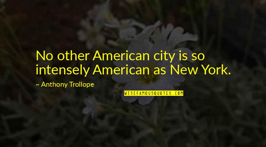 Free Spm Quotes By Anthony Trollope: No other American city is so intensely American