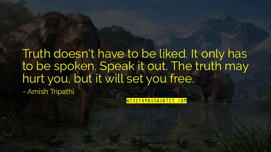 Free Spoken Quotes By Amish Tripathi: Truth doesn't have to be liked. It only