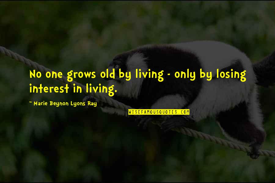 Free State Of Jones Quotes By Marie Beynon Lyons Ray: No one grows old by living - only