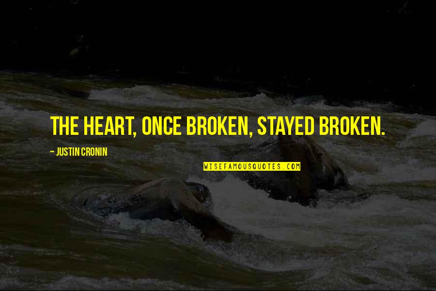 Free State Of Mind Quotes By Justin Cronin: The heart, once broken, stayed broken.