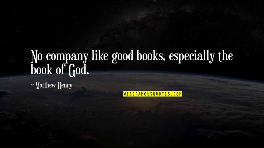 Free State Of Mind Quotes By Matthew Henry: No company like good books, especially the book