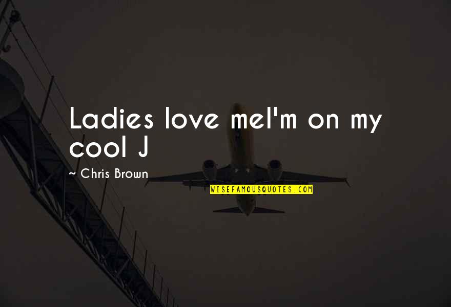 Free Stay Strong Quotes By Chris Brown: Ladies love meI'm on my cool J