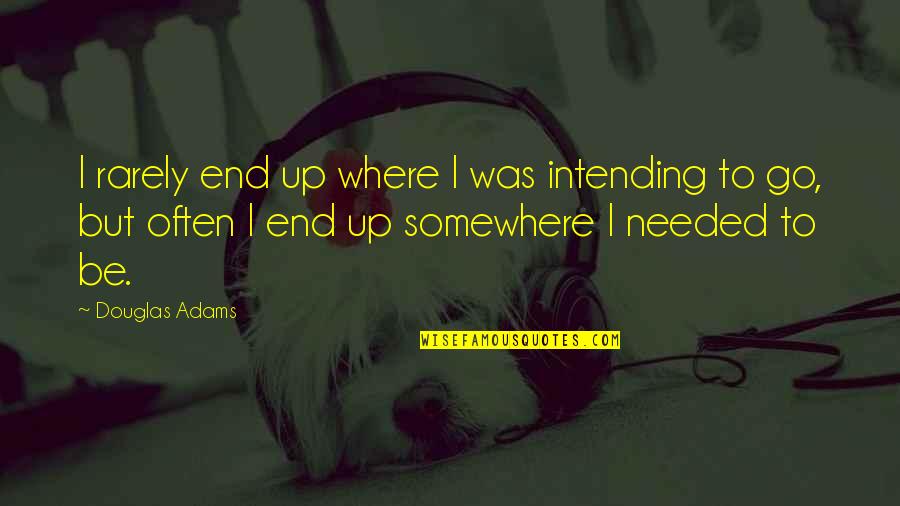 Free Stay Strong Quotes By Douglas Adams: I rarely end up where I was intending Free Stay Strong Quotes By Douglas Adams: I rarely end up where I was intending