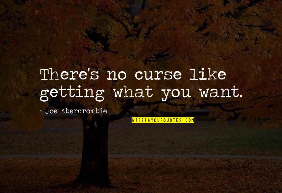 Free Stay Strong Quotes By Joe Abercrombie: There's no curse like getting what you want.