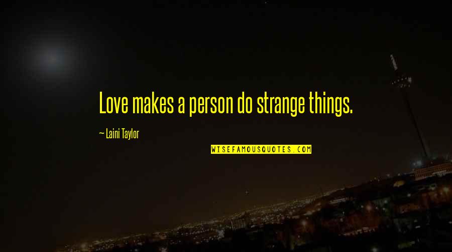 Free Steam Quotes By Laini Taylor: Love makes a person do strange things.