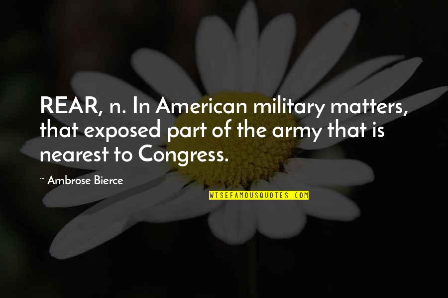 Free Stencils Quotes By Ambrose Bierce: REAR, n. In American military matters, that exposed
