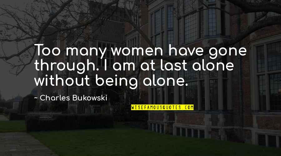 Free Stencils Quotes By Charles Bukowski: Too many women have gone through. I am