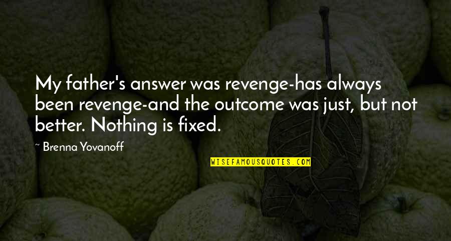 Free Sticker Quotes By Brenna Yovanoff: My father's answer was revenge-has always been revenge-and