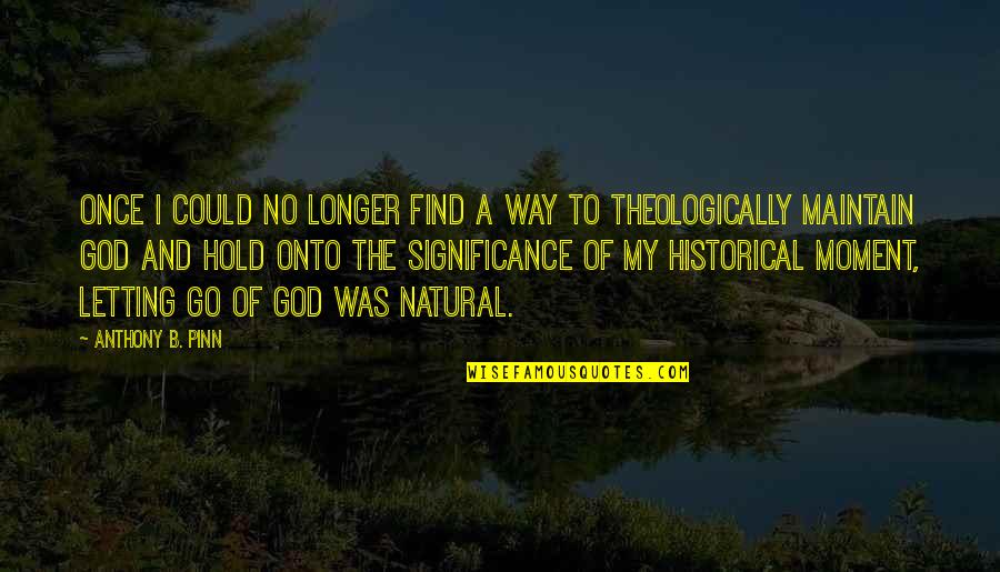Free Stock Photos Quotes By Anthony B. Pinn: Once I could no longer find a way Free Stock Photos Quotes By Anthony B. Pinn: Once I could no longer find a way