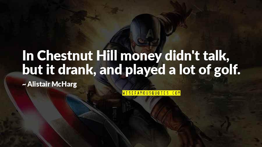 Free Sunday Inspirational Quotes By Alistair McHarg: In Chestnut Hill money didn't talk, but it