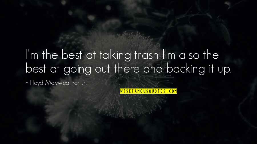 Free Sunday Inspirational Quotes By Floyd Mayweather Jr.: I'm the best at talking trash I'm also