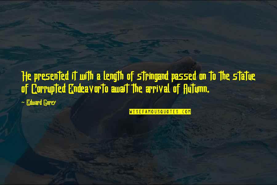 Free Templates For Business Quotes By Edward Gorey: He presented it with a length of stringand Free Templates For Business Quotes By Edward Gorey: He presented it with a length of stringand