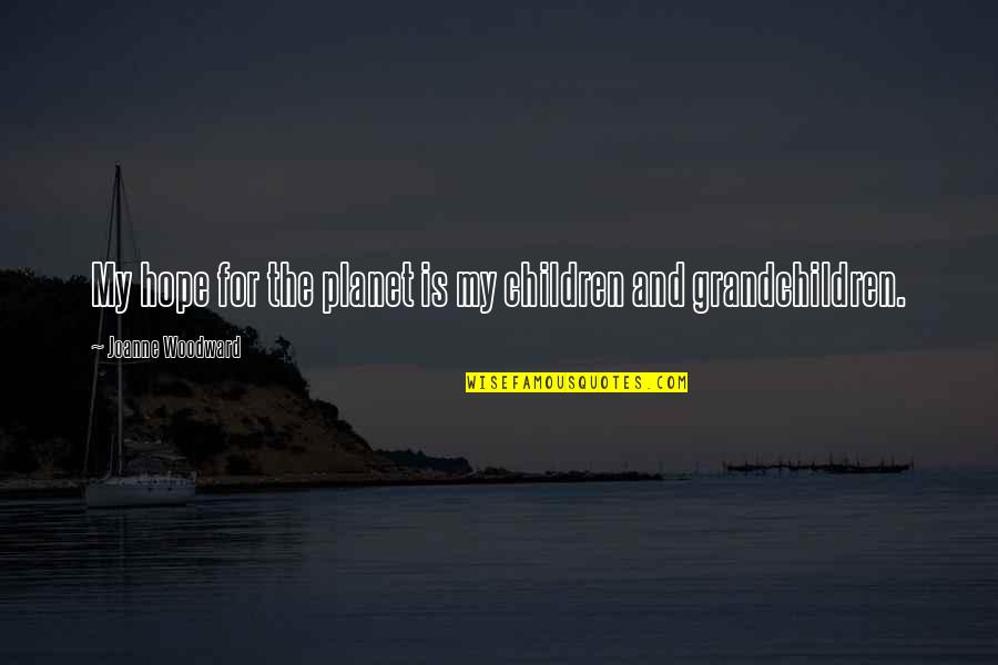 Free Text Inspirational Quotes By Joanne Woodward: My hope for the planet is my children
