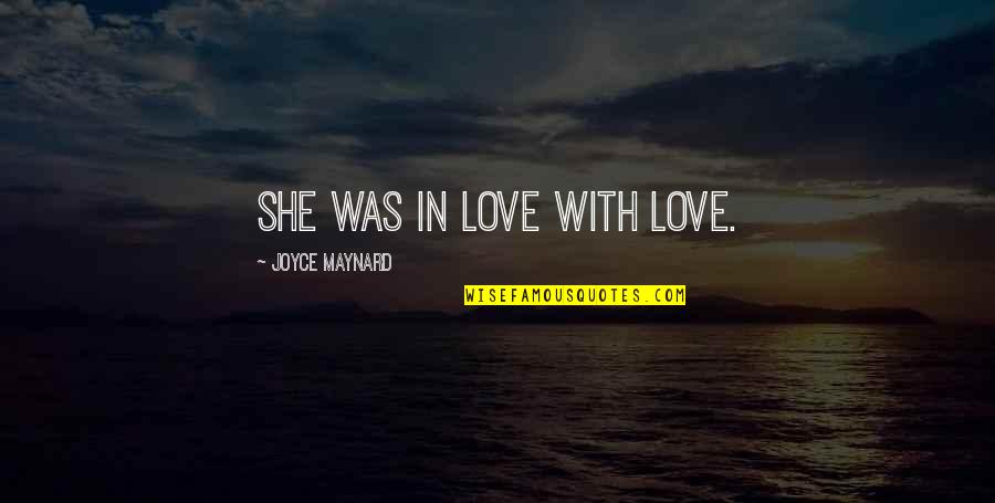 Free Text Love Quotes By Joyce Maynard: She was in love with love.