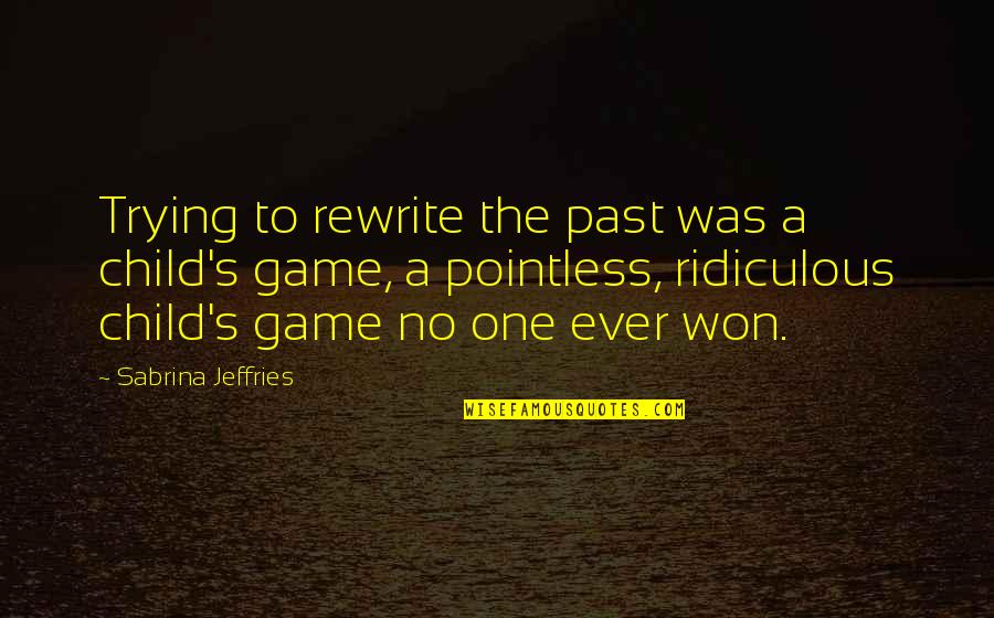 Free Text Love Quotes By Sabrina Jeffries: Trying to rewrite the past was a child's