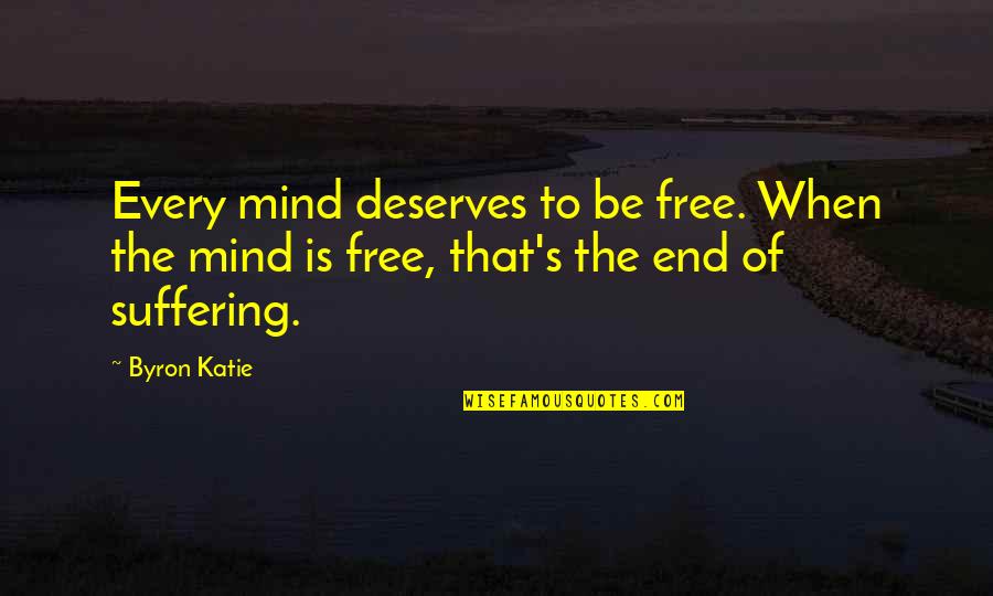 Free The Mind Quotes By Byron Katie: Every mind deserves to be free. When the