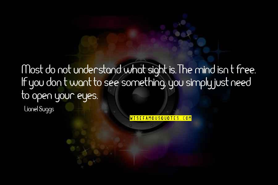 Free The Mind Quotes By Lionel Suggs: Most do not understand what sight is. The