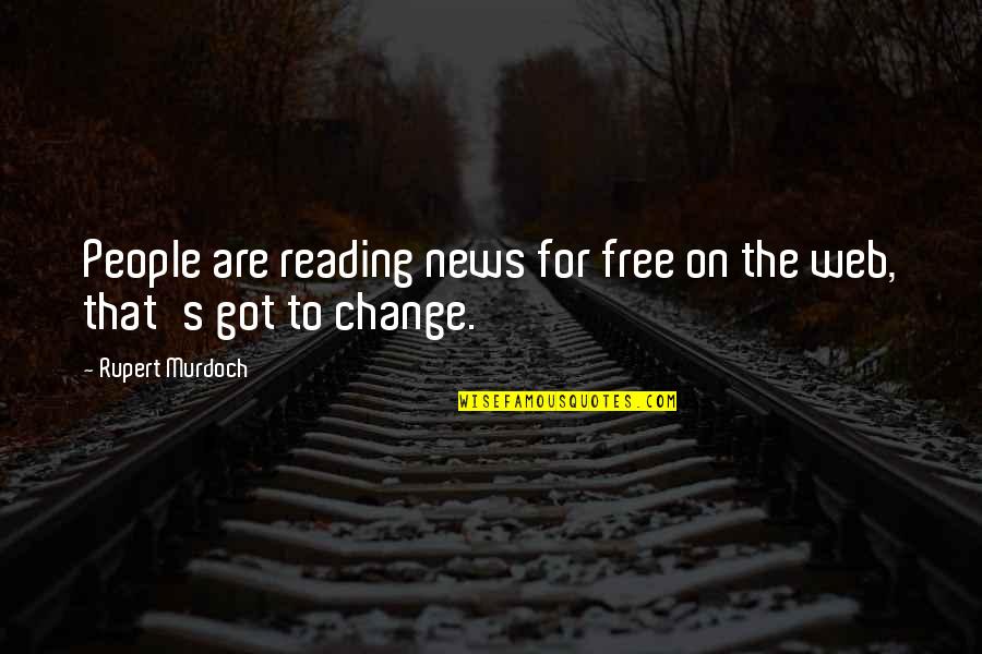 Free The People Quotes By Rupert Murdoch: People are reading news for free on the