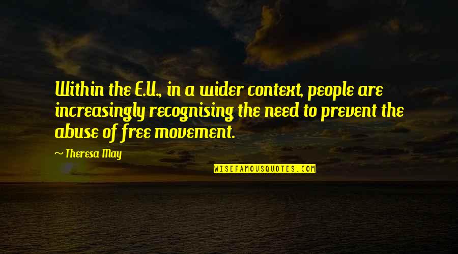 Free The People Quotes By Theresa May: Within the E.U., in a wider context, people