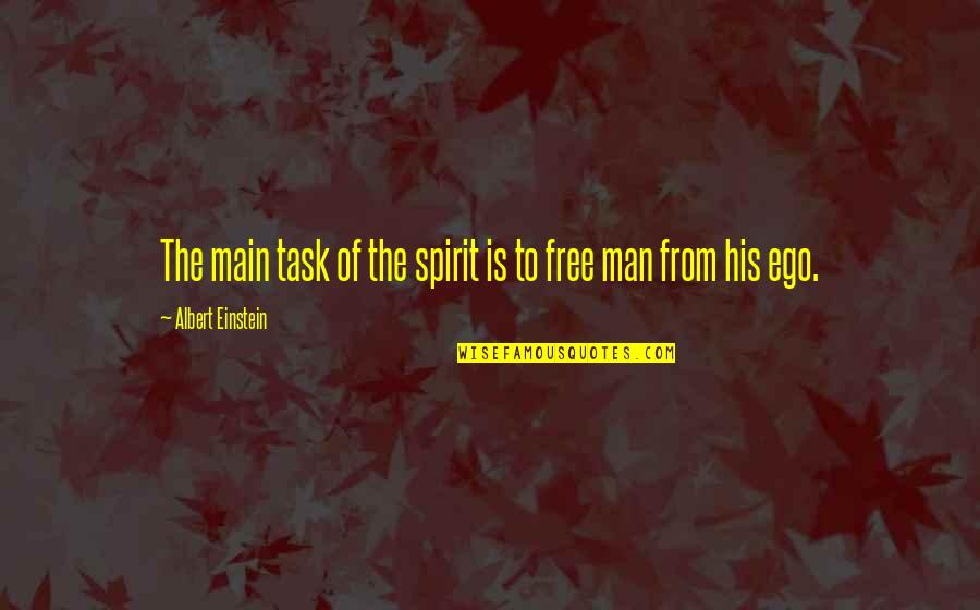 Free The Spirit Quotes By Albert Einstein: The main task of the spirit is to