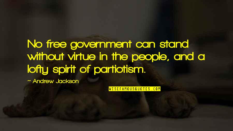 Free The Spirit Quotes By Andrew Jackson: No free government can stand without virtue in