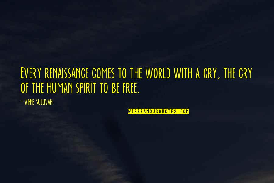 Free The Spirit Quotes By Anne Sullivan: Every renaissance comes to the world with a