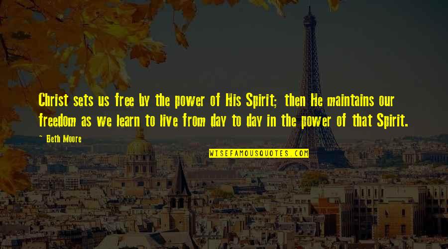 Free The Spirit Quotes By Beth Moore: Christ sets us free by the power of