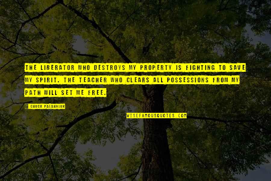 Free The Spirit Quotes By Chuck Palahniuk: The liberator who destroys my property is fighting