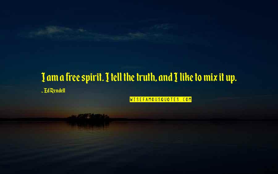 Free The Spirit Quotes By Ed Rendell: I am a free spirit. I tell the