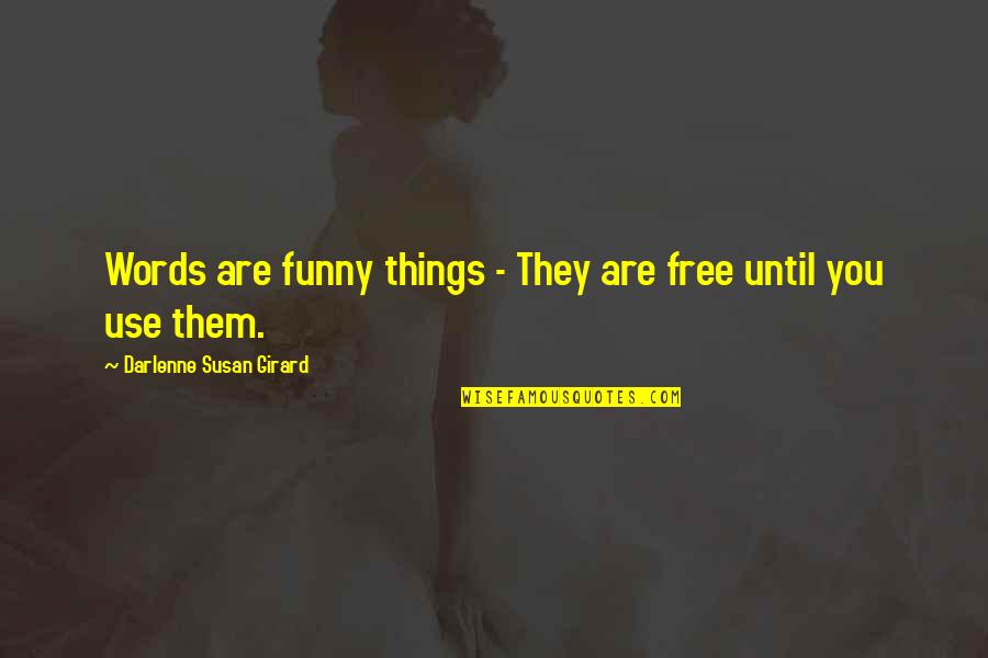 Free Things Quotes By Darlenne Susan Girard: Words are funny things - They are free