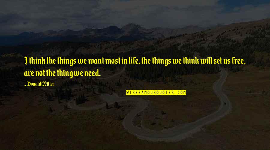 Free Things Quotes By Donald Miller: I think the things we want most in