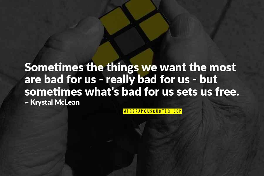 Free Things Quotes By Krystal McLean: Sometimes the things we want the most are