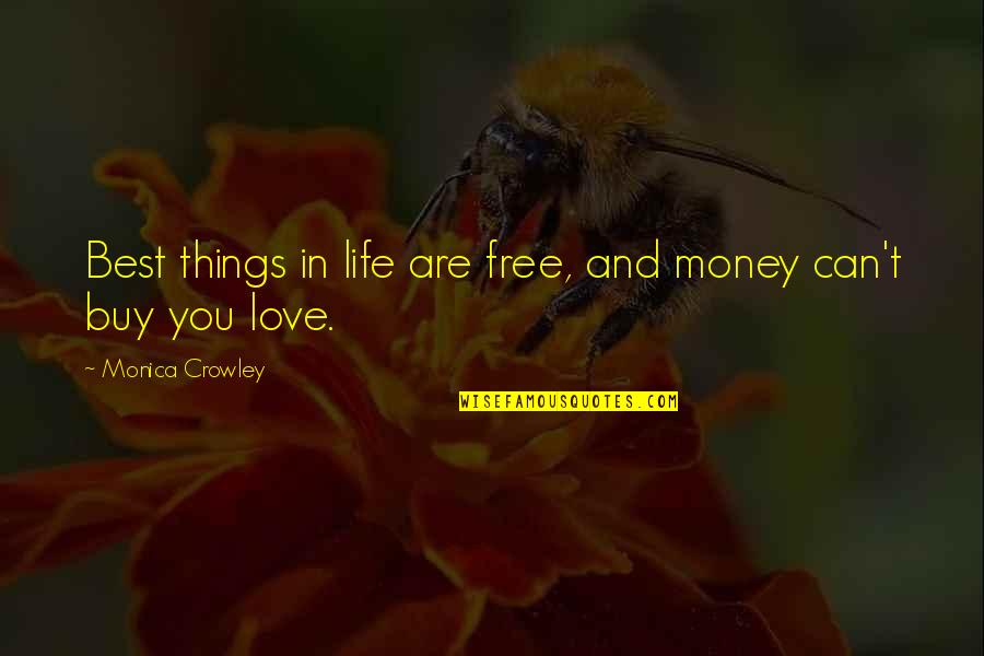 Free Things Quotes By Monica Crowley: Best things in life are free, and money