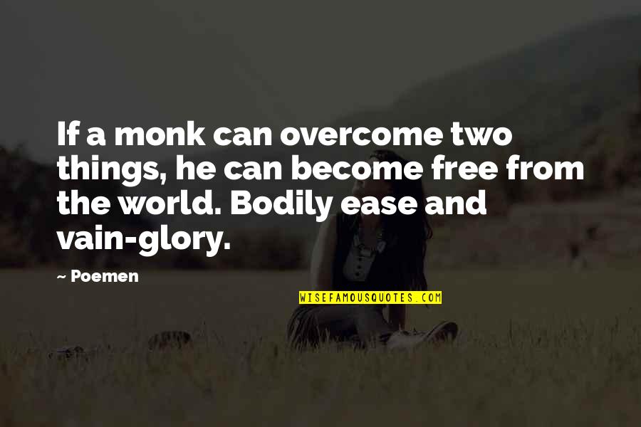 Free Things Quotes By Poemen: If a monk can overcome two things, he