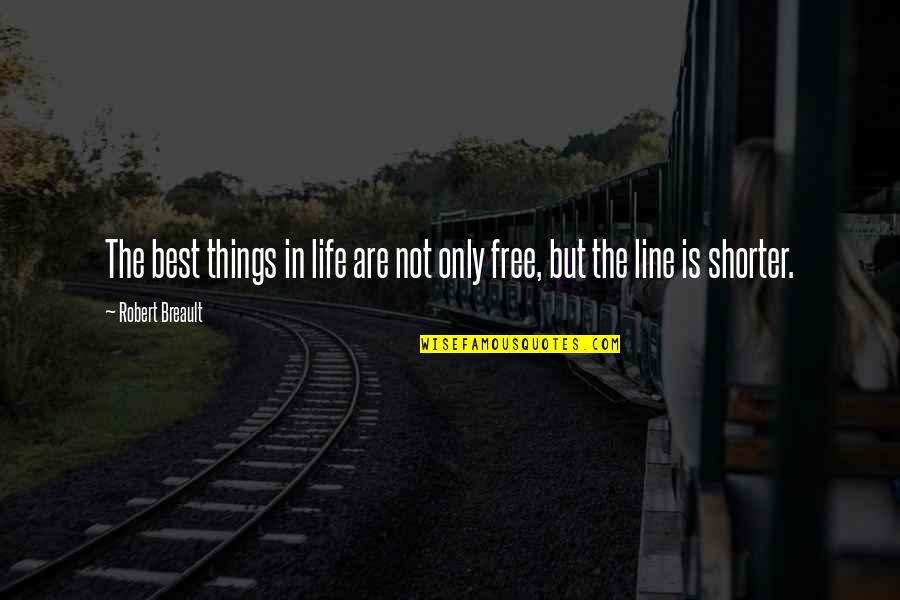 Free Things Quotes By Robert Breault: The best things in life are not only