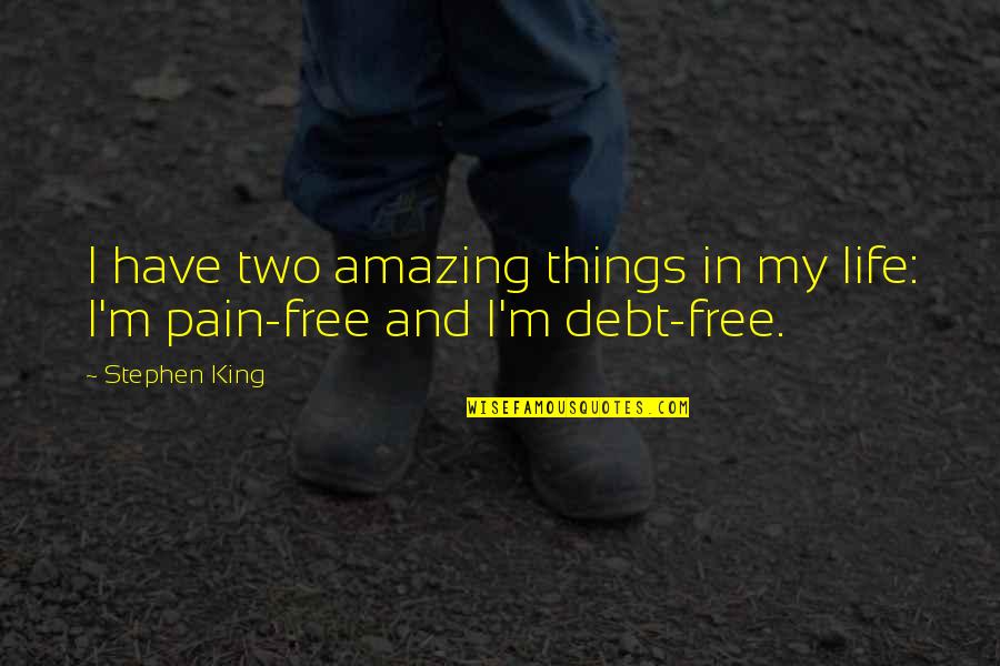 Free Things Quotes By Stephen King: I have two amazing things in my life: