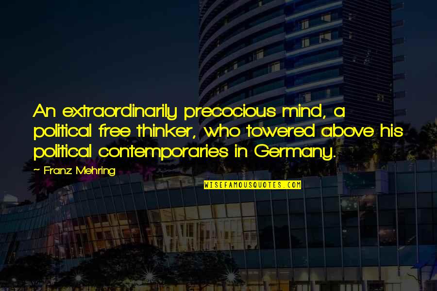 Free Thinker Quotes By Franz Mehring: An extraordinarily precocious mind, a political free thinker,