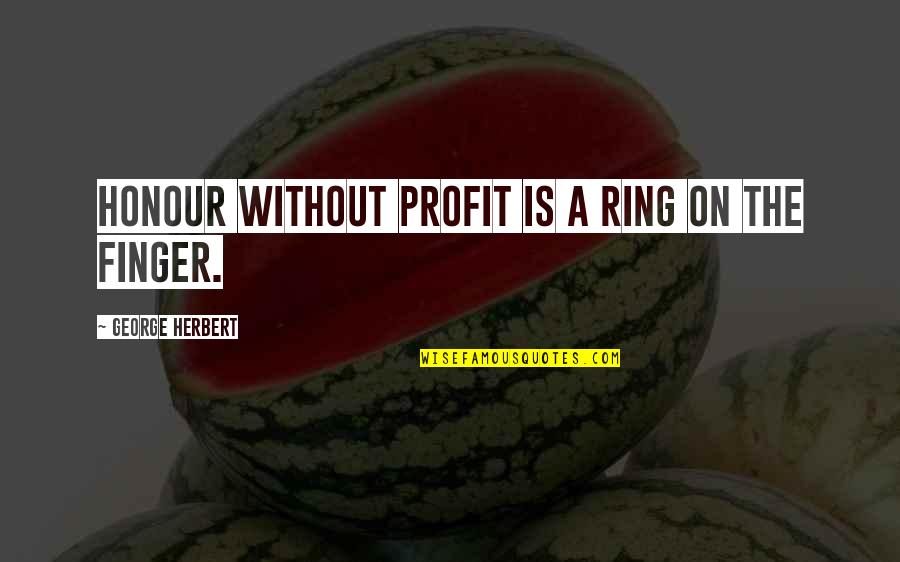 Free Thinking Of You Poems And Quotes By George Herbert: Honour without profit is a ring on the