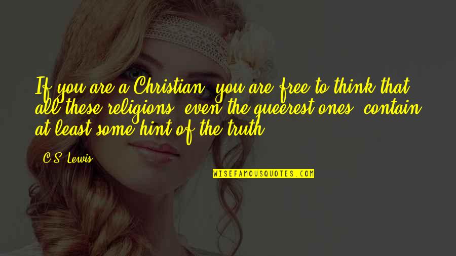 Free Thinking Of You Quotes By C.S. Lewis: If you are a Christian, you are free
