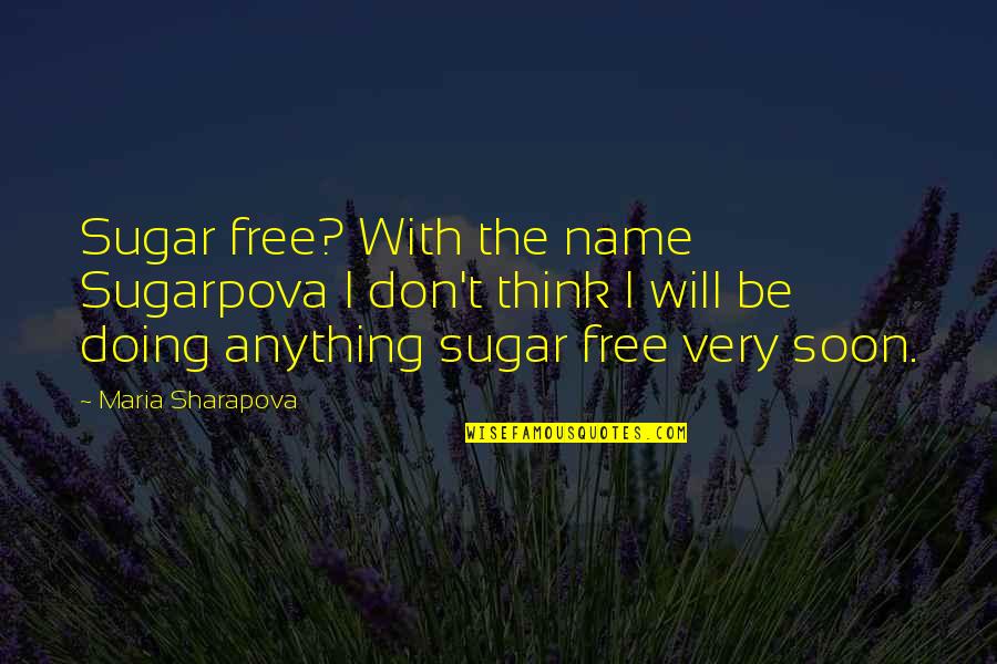 Free Thinking Of You Quotes By Maria Sharapova: Sugar free? With the name Sugarpova I don't