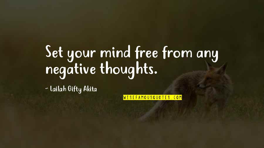Free Thinking Quotes By Lailah Gifty Akita: Set your mind free from any negative thoughts.
