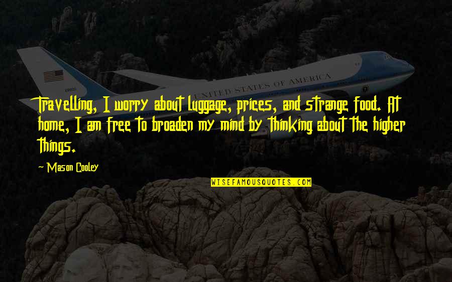 Free Thinking Quotes By Mason Cooley: Travelling, I worry about luggage, prices, and strange