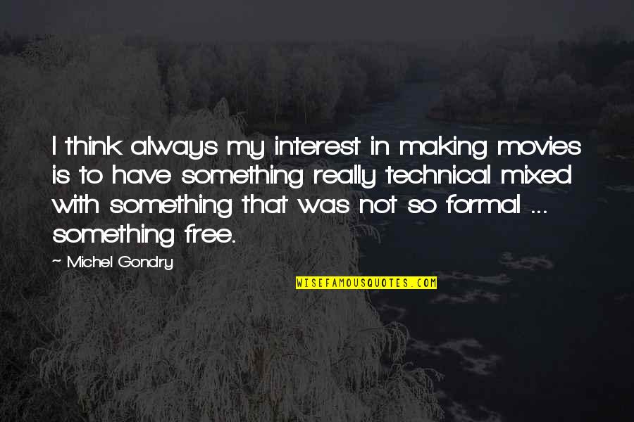 Free Thinking Quotes By Michel Gondry: I think always my interest in making movies