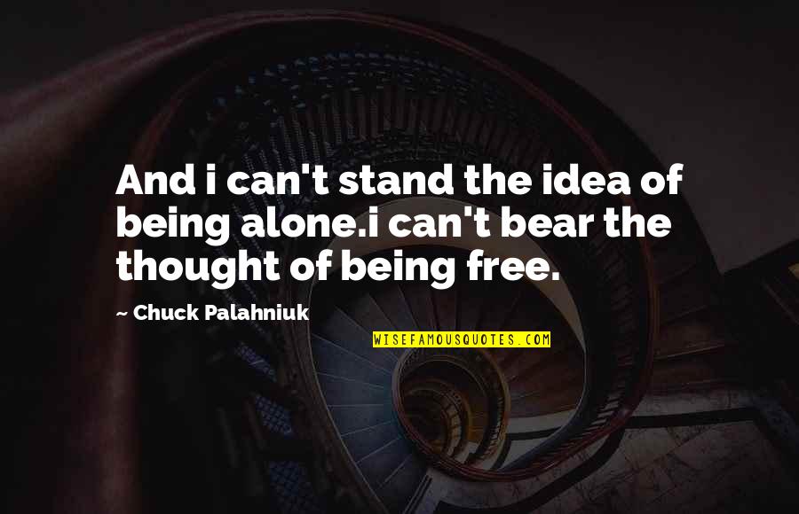 Free Thought Quotes By Chuck Palahniuk: And i can't stand the idea of being